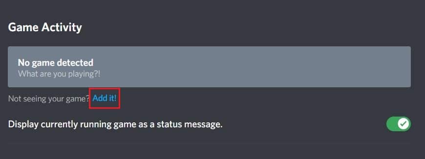 Dans la fenêtre Game Activity, cliquez sur Add It pour ajouter une application | Fix Discord Screen Share Audio ne fonctionne pas