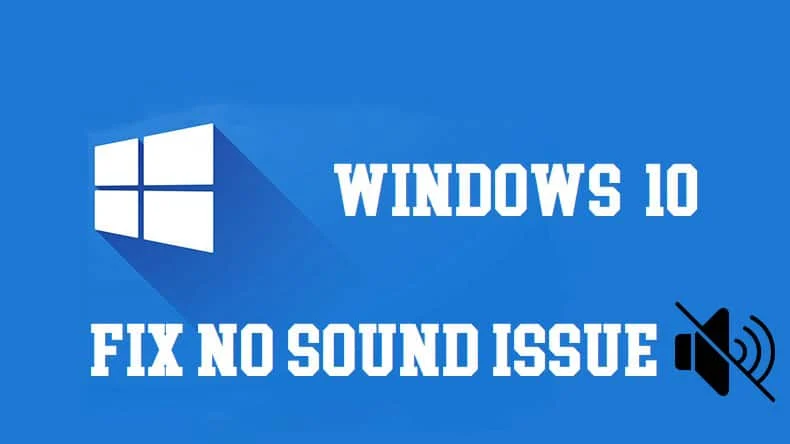 Remediați problemele fără sunet în Windows 10