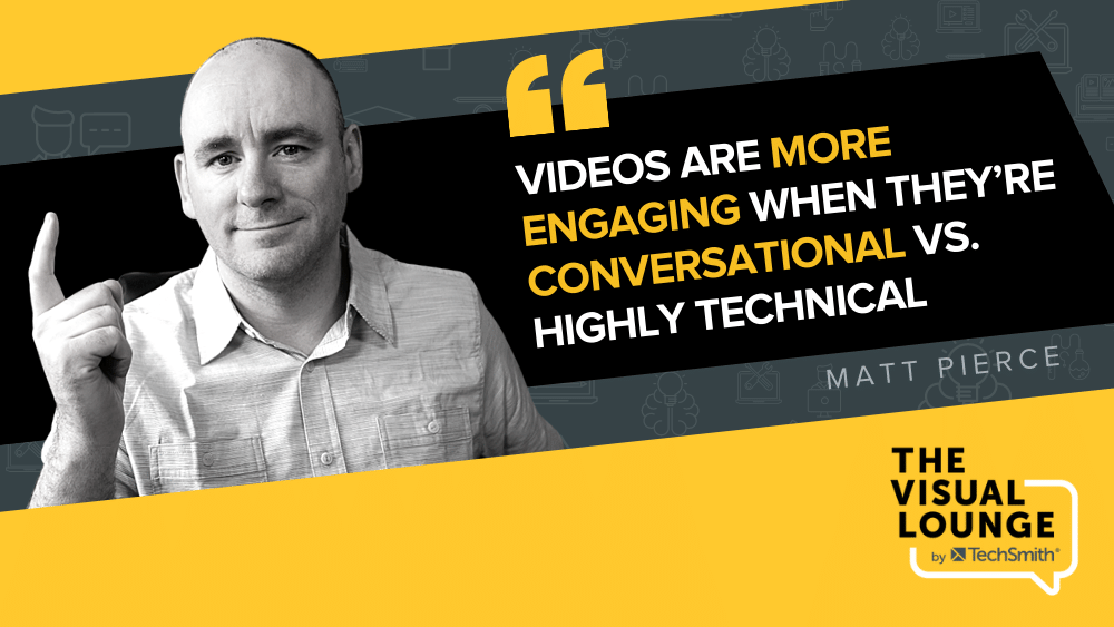 "I video sono più coinvolgenti quando sono colloquiali rispetto a quelli altamente tecnici" - Matt Pierce