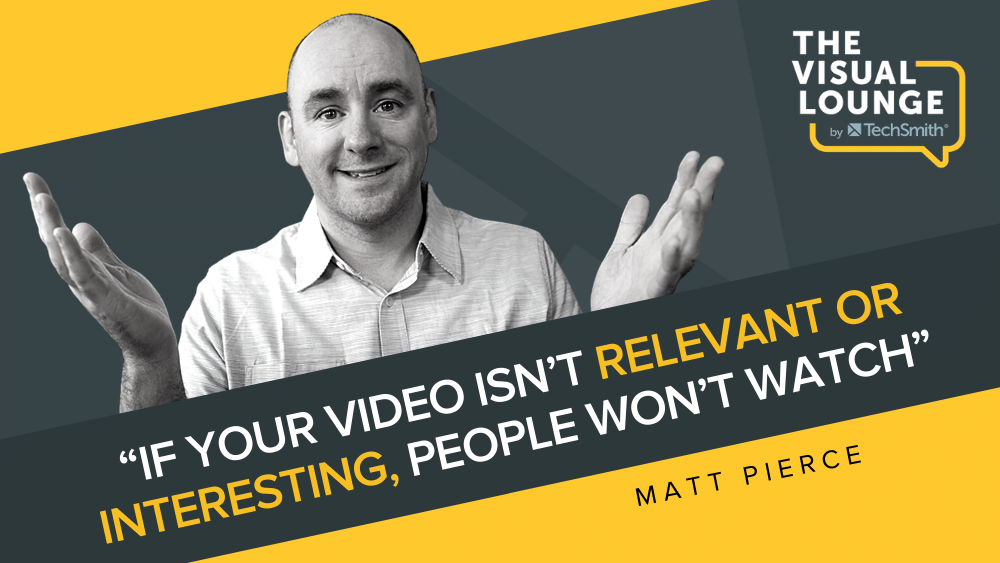 "Se il tuo video non è rilevante o interessante, le persone non lo guarderanno" - Matt Pierce