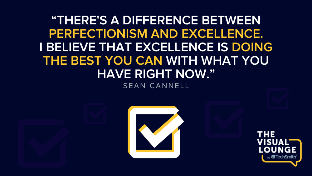 Hay una diferencia entre el perfeccionismo y la excelencia. Creo que la excelencia es hacer lo mejor que puedas con lo que tienes en este momento. -Sean Cannell