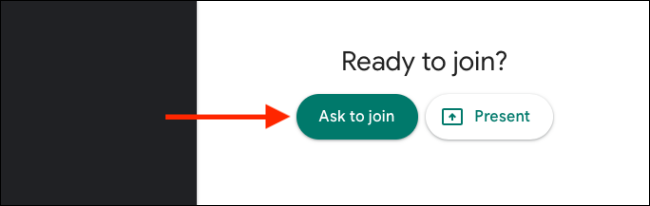 Clique em Pedir para participar para participar da chamada do Google Meet
