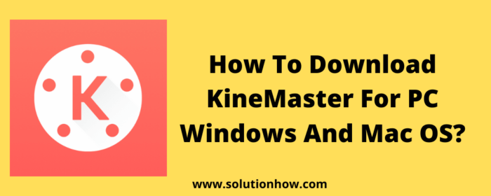 PC Windows ve Mac OS için KineMaster Nasıl İndirilir?