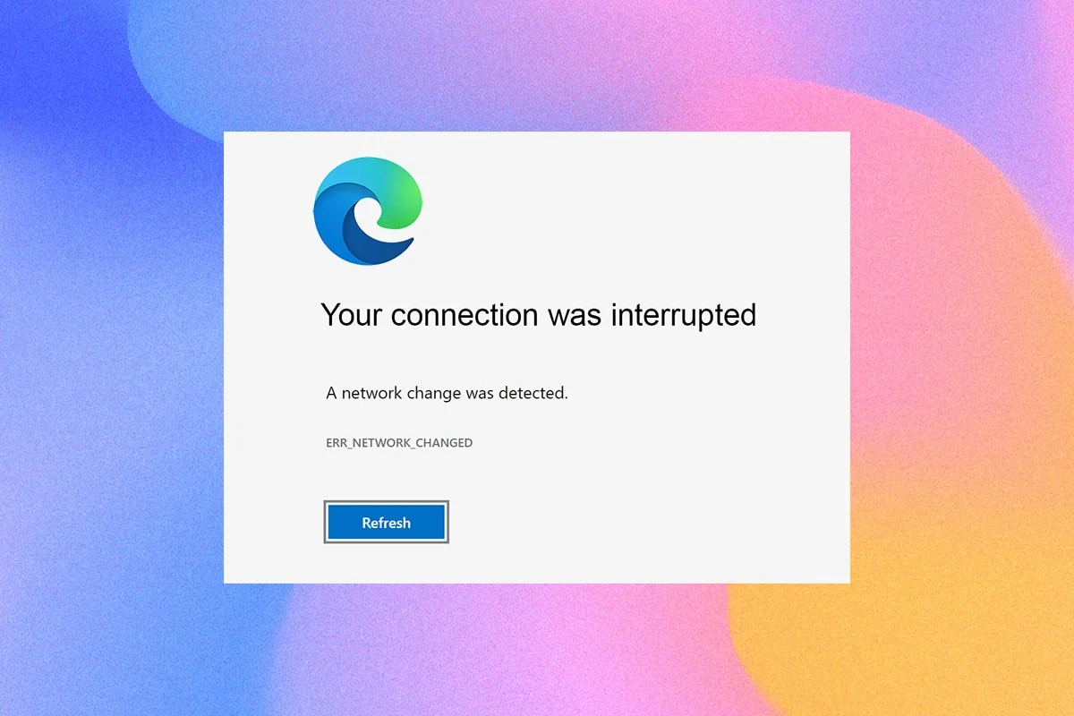 แก้ไข Microsoft Edge ERR NETWORK CHANGED ใน Windows 10