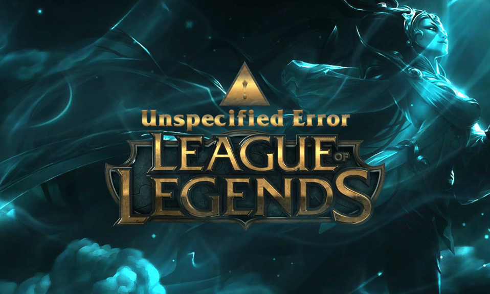 Unspezifizierter Fehler League of Legends in Windows 10 behoben