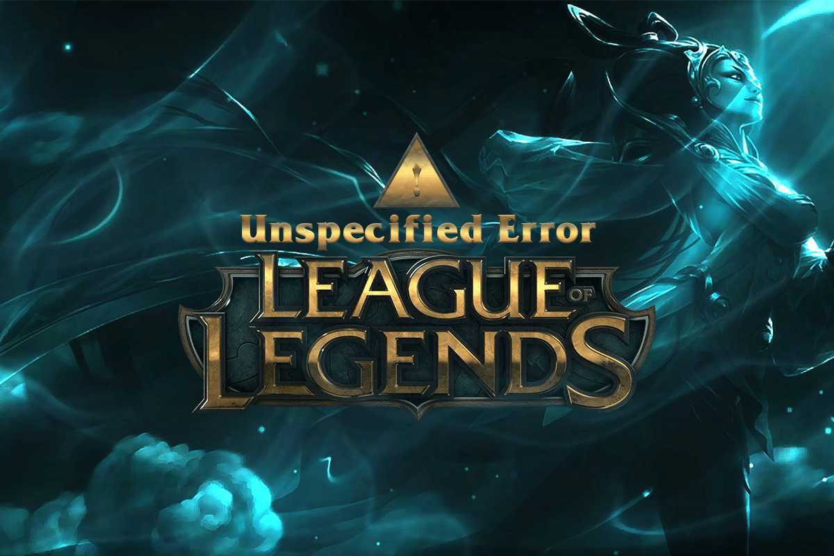 Correction d'une erreur non spécifiée League of Legends dans Windows 10