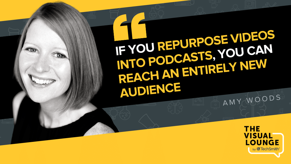Jika Anda mengubah video menjadi podcast, Anda dapat menjangkau audiens yang sama sekali baru” – Amy Woods