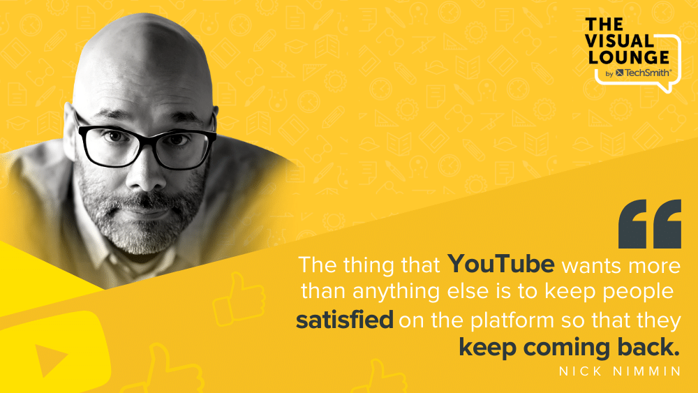 "La cosa che YouTube vuole più di ogni altra cosa è mantenere le persone soddisfatte sulla piattaforma in modo che continuino a tornare". - Nick Nimmin