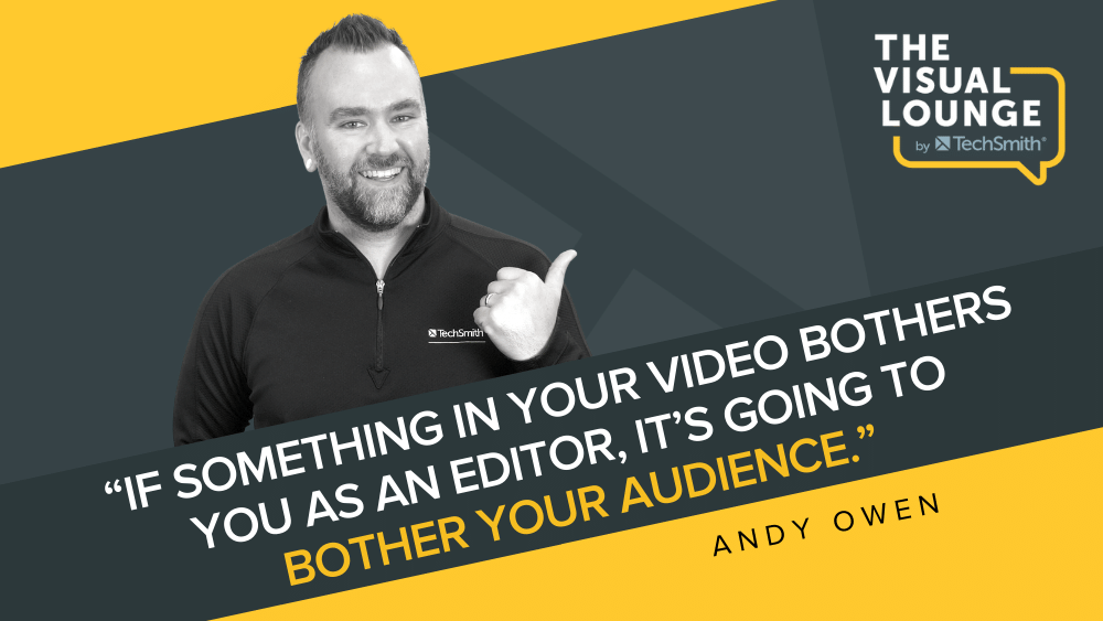 "Se algo em seu vídeo incomoda você como editor, vai incomodar seu público." -Andy Owen