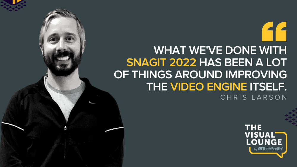 "Apa yang telah kami lakukan dengan Snagit 2022 adalah banyak hal seputar peningkatan mesin video itu sendiri." - Chris Larson