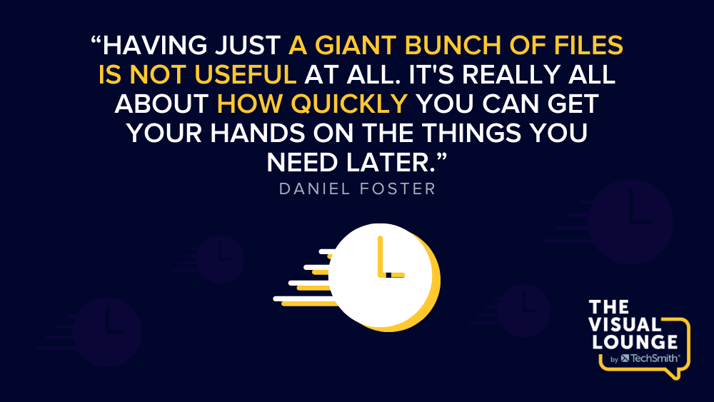"إن مجرد وجود مجموعة ضخمة من الملفات ليس مفيدًا على الإطلاق. الأمر كله يتعلق بمدى السرعة التي يمكنك بها وضع يديك على الأشياء التي تحتاجها لاحقًا." - دانيال فوستر
