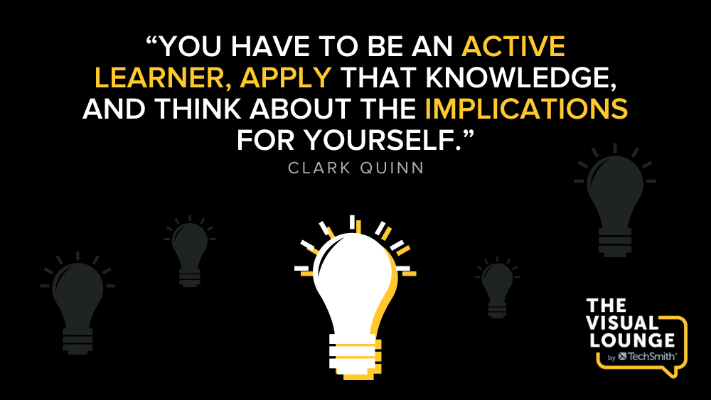 "คุณต้องเป็นผู้เรียนที่กระตือรือร้น ใช้ความรู้นั้น และคิดถึงผลกระทบสำหรับตัวคุณเอง" - คลาร์ก ควินน์