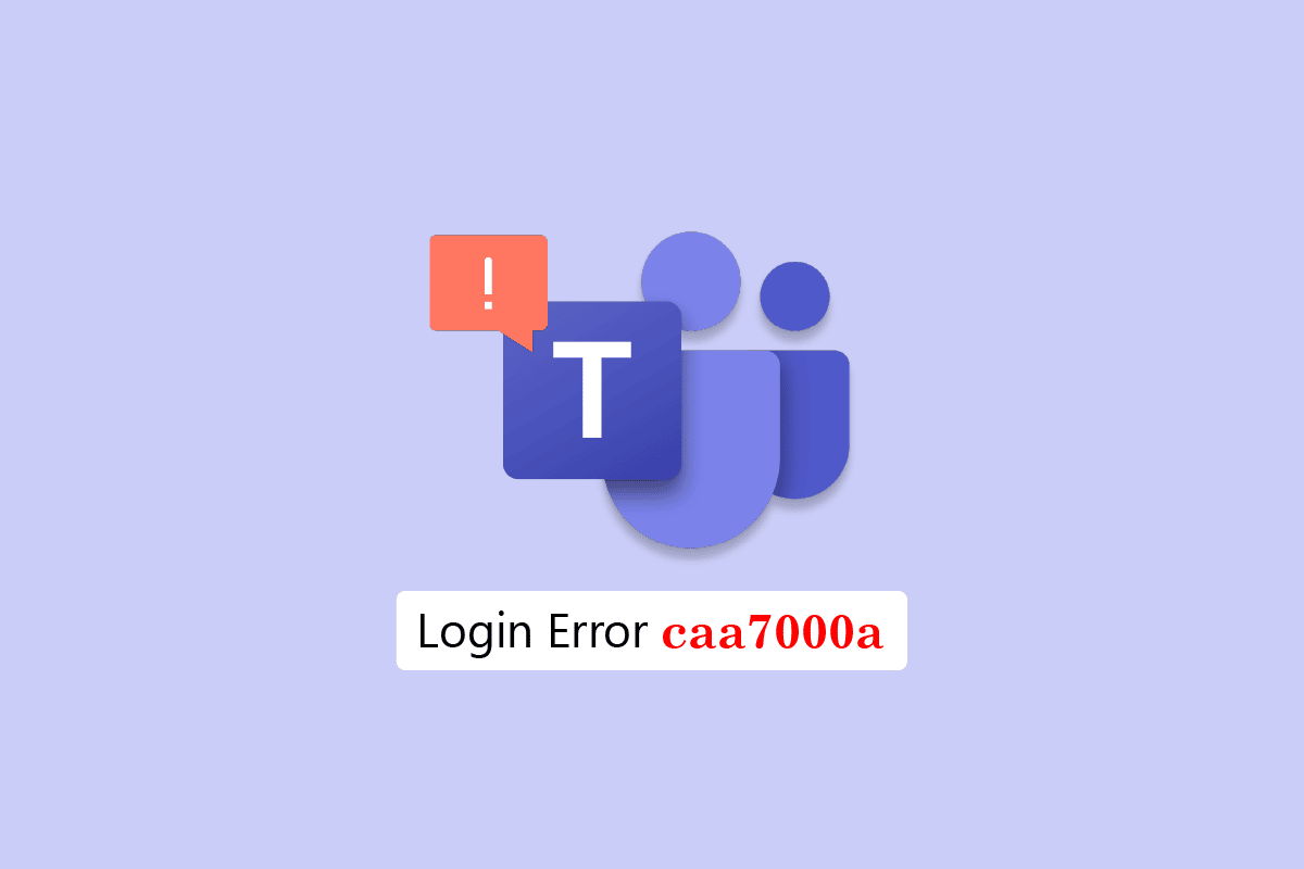 修復 Windows 10 中的 Teams 錯誤 caa7000a