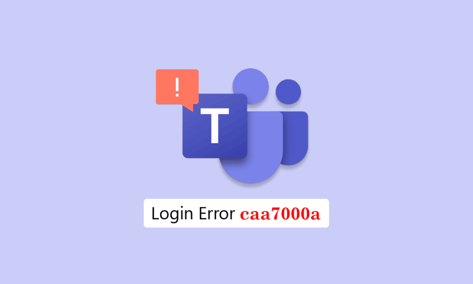 修復 Windows 10 中的 Teams 錯誤 caa7000a