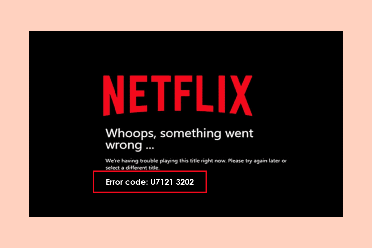 Netflix에서 오류 코드 u7121 3202 수정