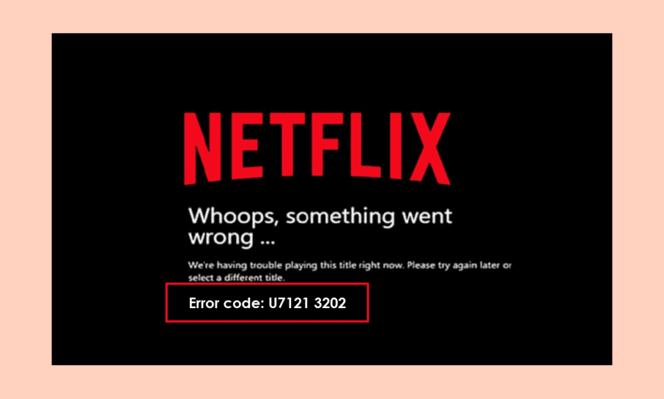 Netflix에서 오류 코드 u7121 3202 수정