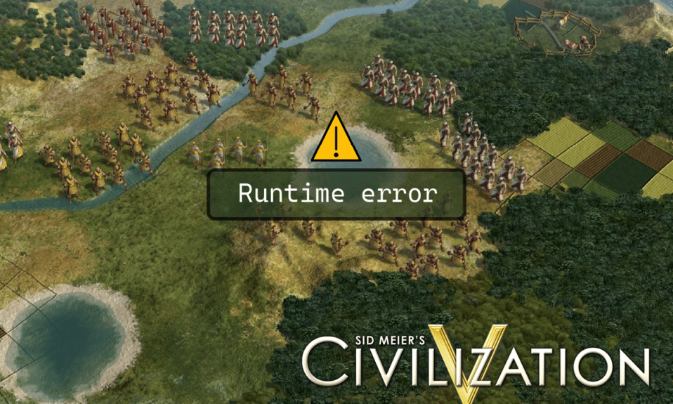 كيفية إصلاح Civilization 5 Runtime Error في نظام التشغيل Windows 10