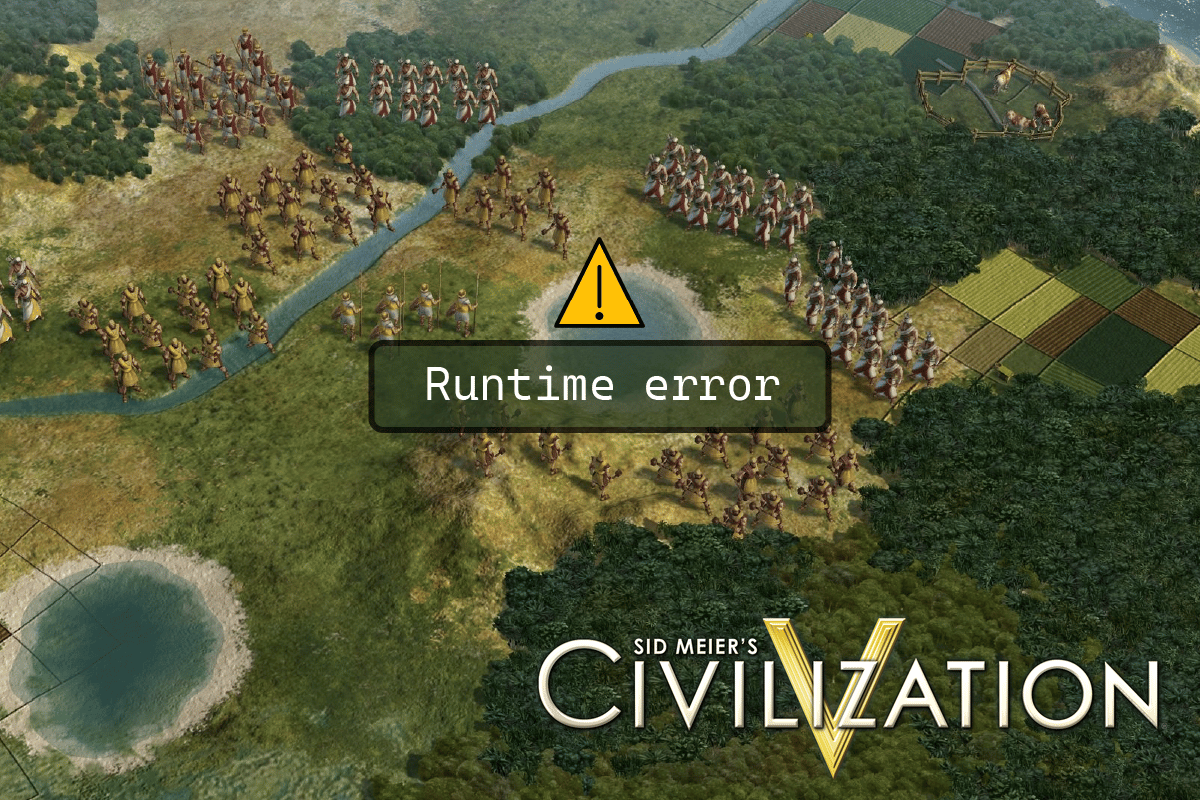 كيفية إصلاح Civilization 5 Runtime Error في نظام التشغيل Windows 10