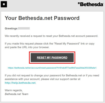 访问您的电子邮件收件箱并打开从 Bethesda 收到的邮件，然后单击“重置我的密码”