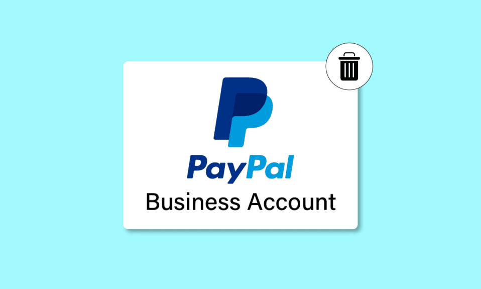 PayPal 비즈니스 계정을 삭제하는 방법