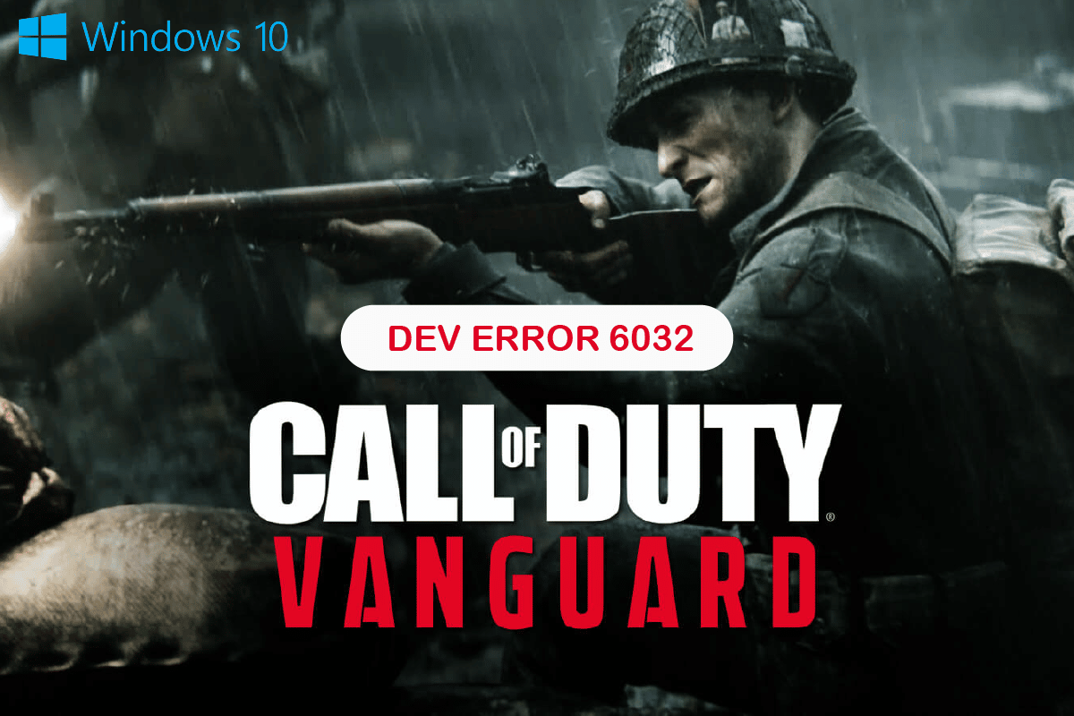 Remediați eroarea COD Vanguard Dev 6032 pe Windows 10