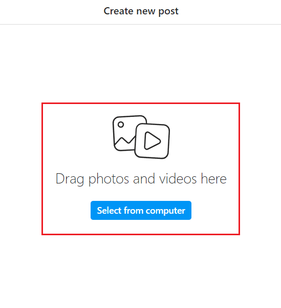 faites glisser et déposez une photo ou une vidéo que vous souhaitez télécharger depuis votre ordinateur ou cliquez sur Sélectionner à partir de l'ordinateur