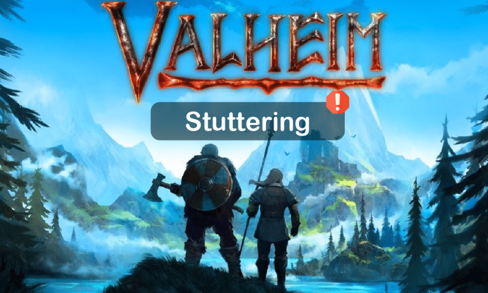 แก้ไขการพูดติดอ่างของ Valheim ใน Windows 10