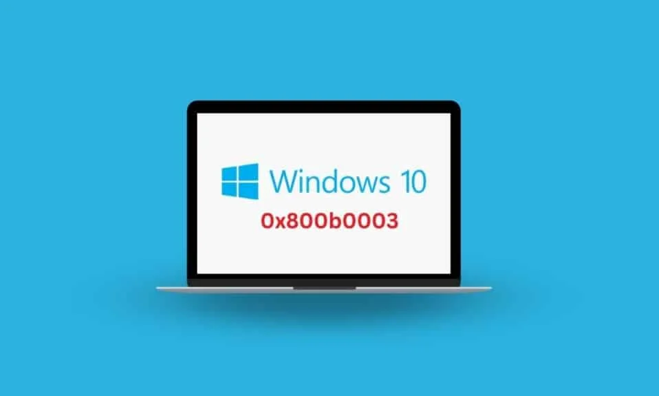 8 moduri de a remedia eroarea 0x800b0003 în Windows 10