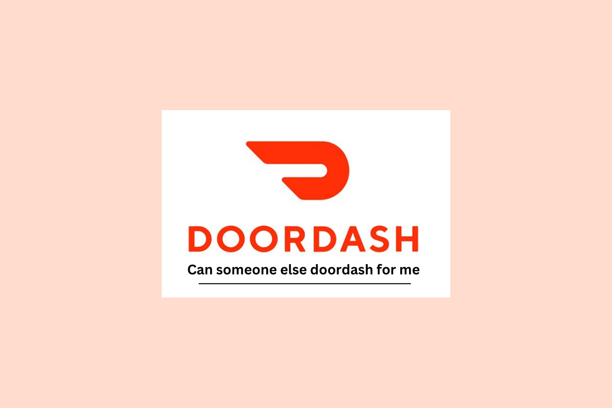 Quelqu'un d'autre peut-il DoorDash pour moi ?