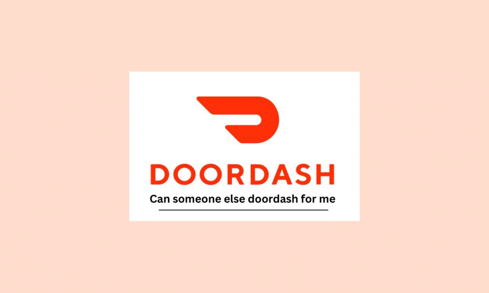 Quelqu'un d'autre peut-il DoorDash pour moi ?